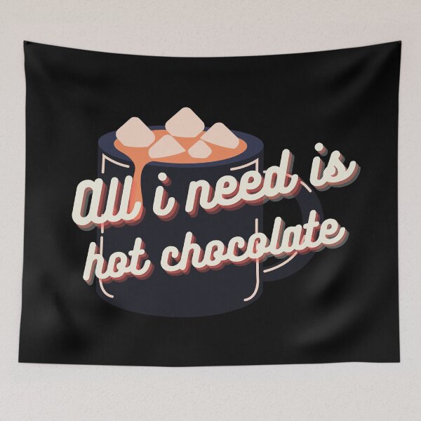 Item preview, ALL I NEED IS HOT CHOCOLATE designed and sold by EmotionArt.