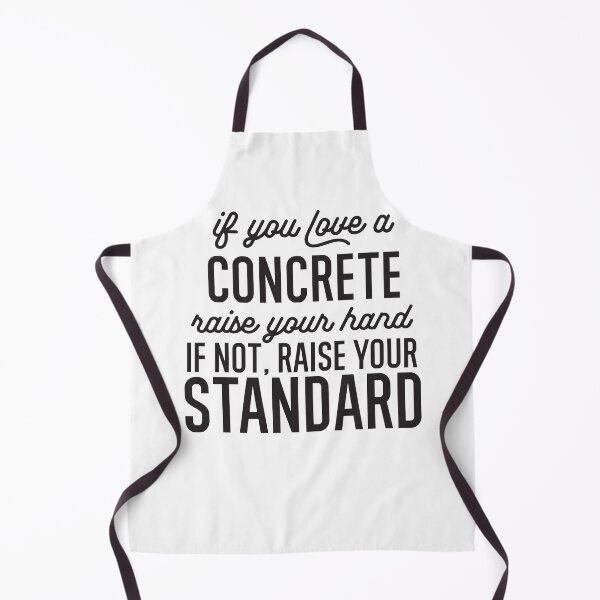Item preview,  If You Love A Concrete Raise Your Hand If Not Raise Your Standard designed and sold by TeesYouWant.