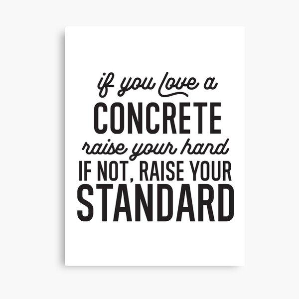 Item preview,  If You Love A Concrete Raise Your Hand If Not Raise Your Standard designed and sold by TeesYouWant.