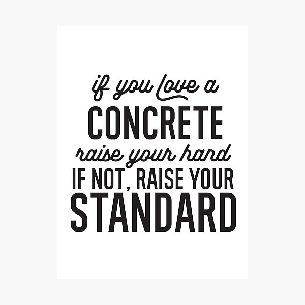 Item preview,  If You Love A Concrete Raise Your Hand If Not Raise Your Standard designed and sold by TeesYouWant.