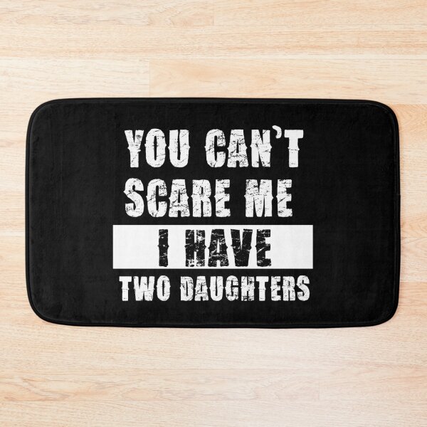 Item preview, YOU CAN'T SCARE ME I HAVE TWO DAUGHTHERS designed and sold by pannolinno.