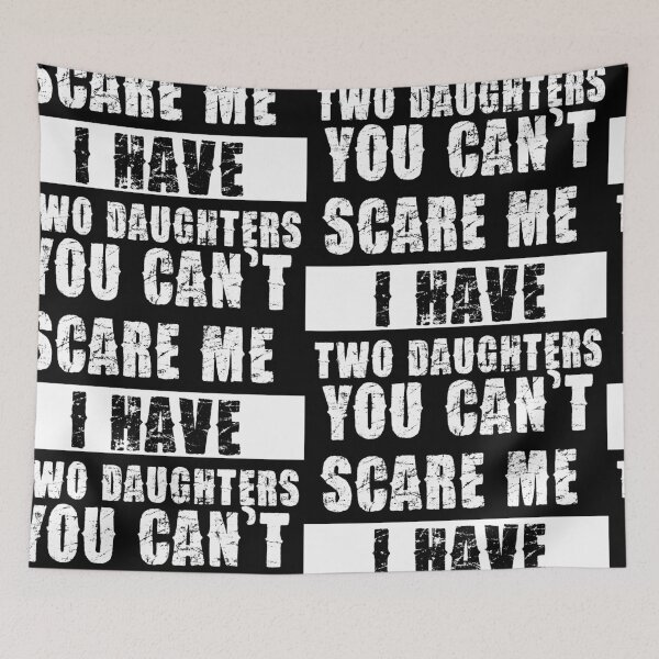 Item preview, YOU CAN'T SCARE ME I HAVE TWO DAUGHTHERS designed and sold by pannolinno.