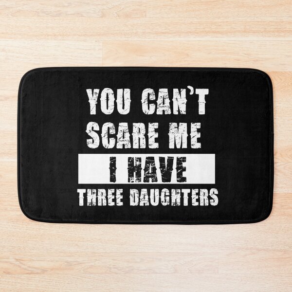 Item preview, YOU CAN'T SCARE ME I HAVE THREE DAUGHTHERS designed and sold by pannolinno.