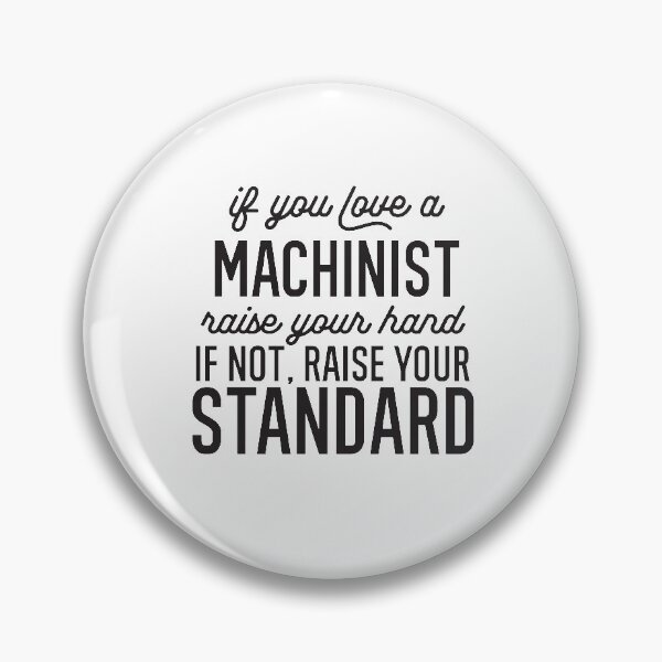 Item preview, If You Love A Machinist Raise Your Hand If Not Raise Your Standard designed and sold by TeesYouWant.