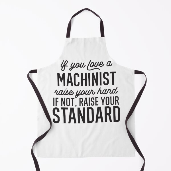 Item preview, If You Love A Machinist Raise Your Hand If Not Raise Your Standard designed and sold by TeesYouWant.