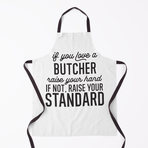 Item preview, If You Love A Butcher Raise Your Hand If Not Raise Your Standard designed and sold by TeesYouWant.