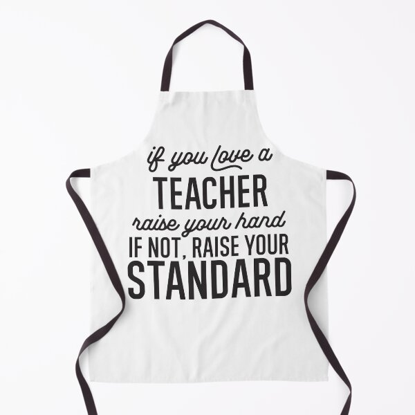 Item preview, If You Love A Teacher Raise Your Hand If Not Raise Your Standard designed and sold by TeesYouWant.