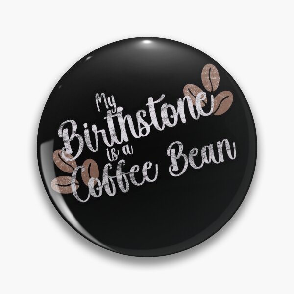 Item preview, My Birthstone is a Coffee Bean  designed and sold by gracescraftroom.