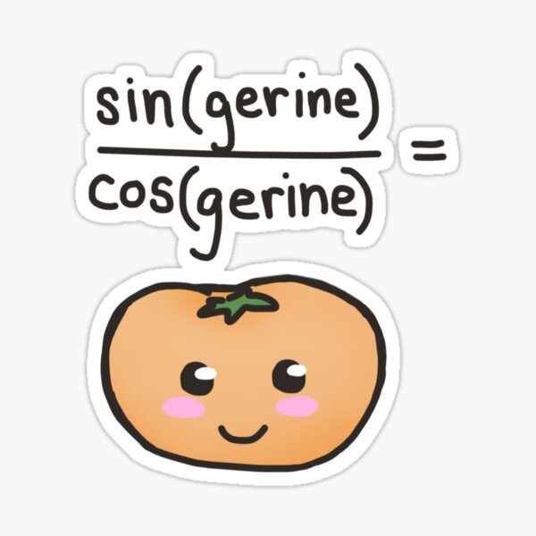 sin(gerine)/cos(gerine) = tangerine  Sticker