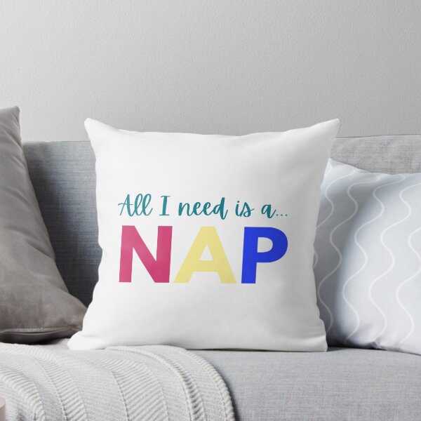 Item preview, All I Need is a Nap designed and sold by FrankieFrinkle.
