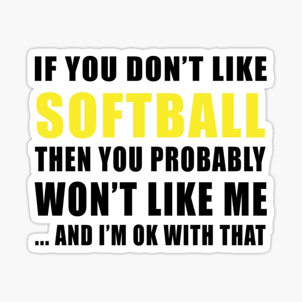 If you Don't Like Softball Sticker