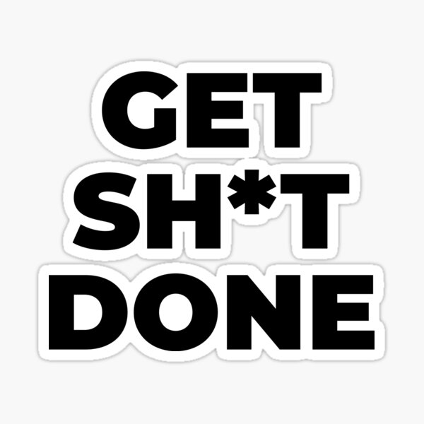 Get Sh(it) Done // Get Shit Done Sticker by The Native State