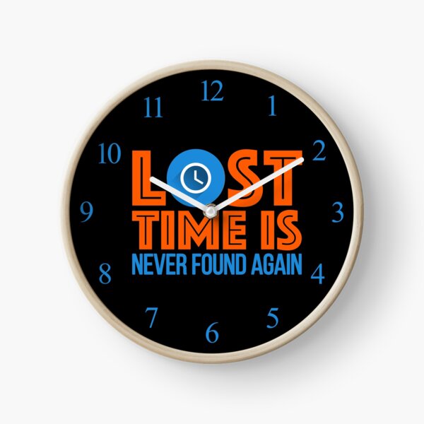 Lost Time Is Never Found Again Clock