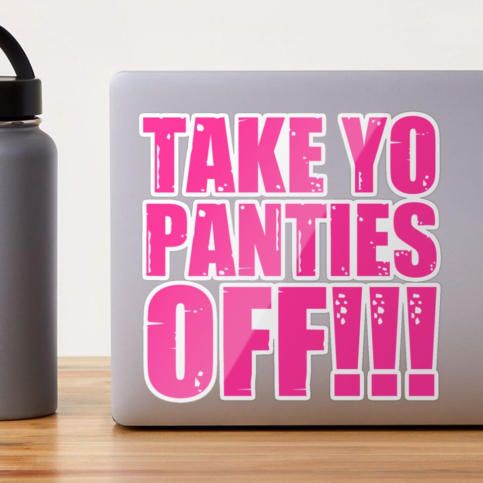 Take Yo Panties Off - Funny This Is the End Gear