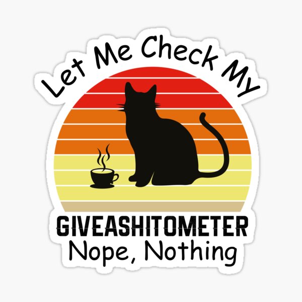 let-me-check-my-giveashitometer-sticker-for-sale-by-skybini-redbubble