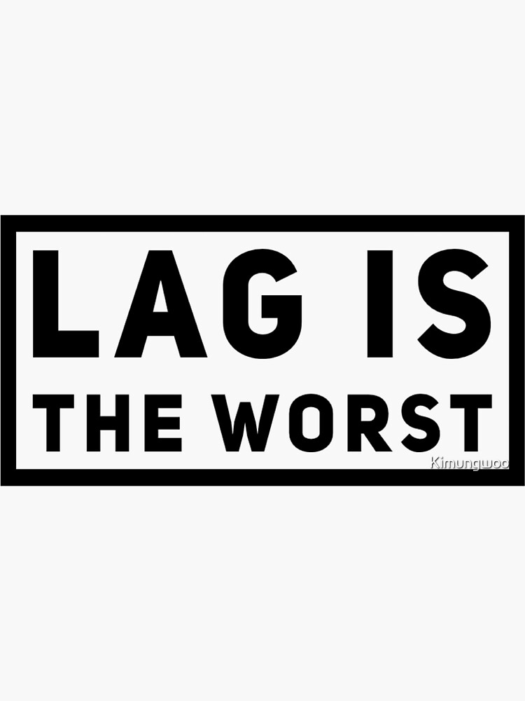 lag-is-the-worst-sticker-for-sale-by-kimungwoo-redbubble