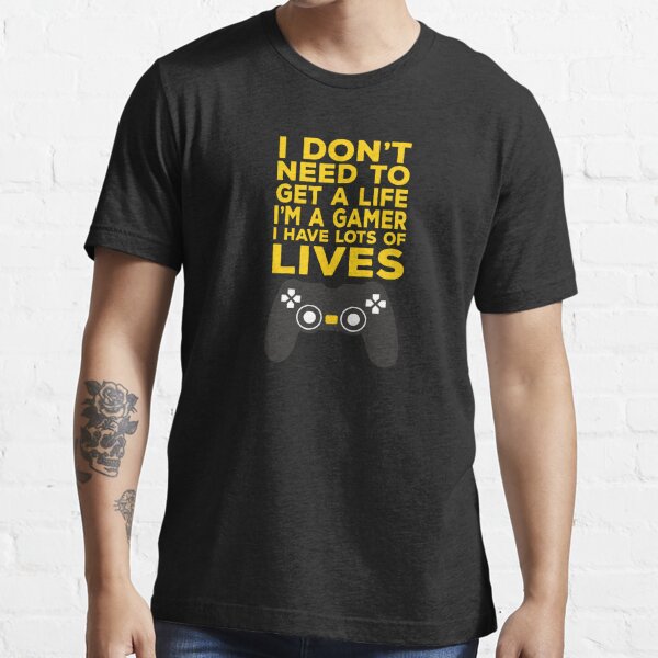 I Don't Need to Get a Life I'm a Gamer Gráfico por Design_Lands