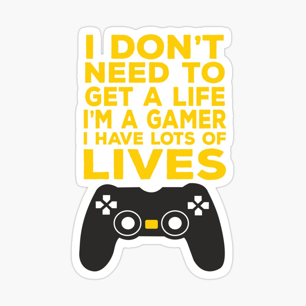 I Don't Need to Get a Life I'm a Gamer Gráfico por Design_Lands