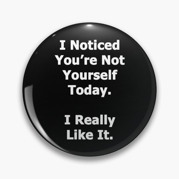 Item preview, I Noticed You're Not Yourself Today designed and sold by Chris  Bradshaw.