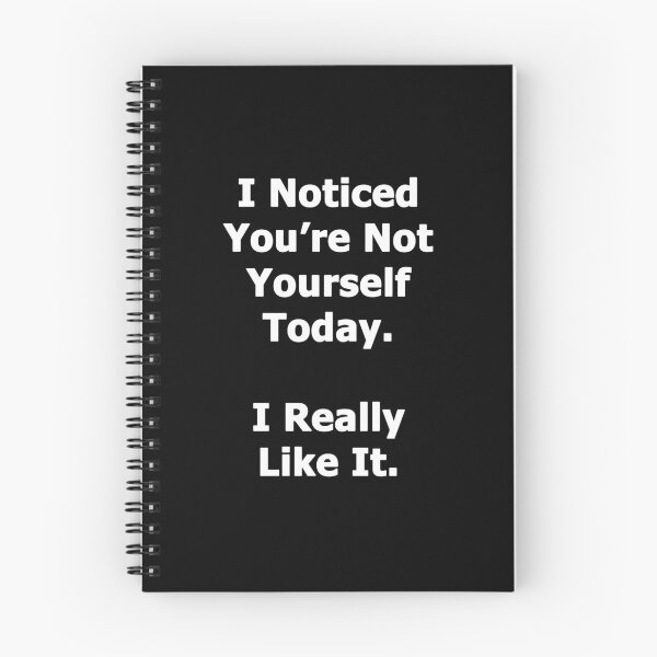 Item preview, I Noticed You're Not Yourself Today designed and sold by Chris  Bradshaw.
