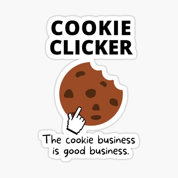 Item preview, Cookie clicker-The Cookie business is good business designed and sold by Bend-The-Trendd.