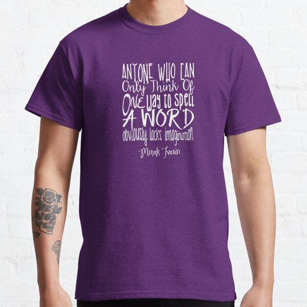 More Than One Way to Spell a Word Classic T-Shirt