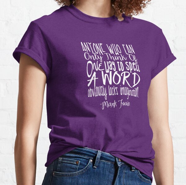 More Than One Way to Spell a Word Classic T-Shirt