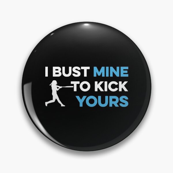 Item preview, I Bust Mine to Kick Yours Softball designed and sold by TendyTees.