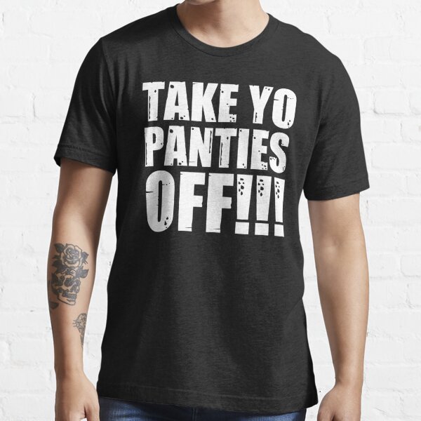 Take Your Panties Off Snoop Song Lyrics Sexy Humor Dogg Funny Mens Black T- shirt