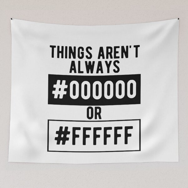 Item preview, Things Aren't Always #000000 Or #FFFFFF Black And White designed and sold by M-Artie.