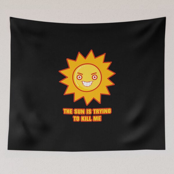 Item preview, THE SUN IS TRYING TO KILL ME IT CROWD designed and sold by T-paw.