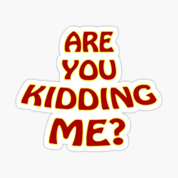 Item preview, Are you Kidding Me? emphasized designed and sold by janraydesigns.