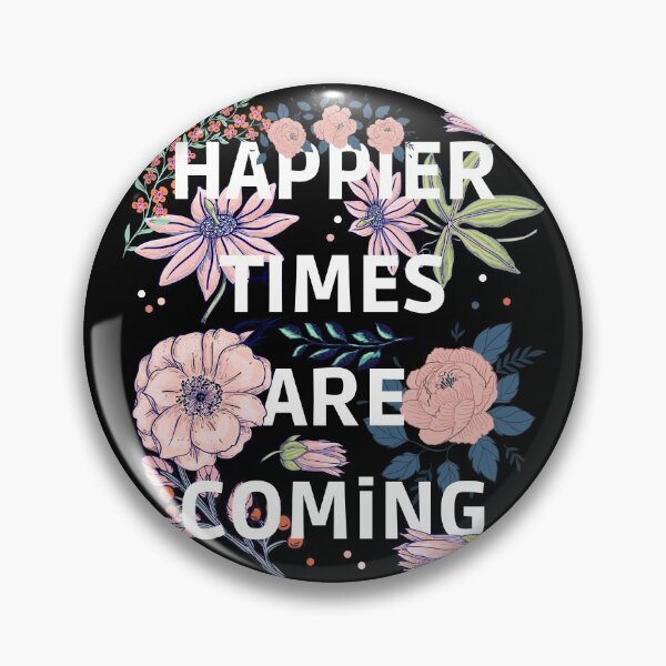 Item preview, HAPPIER TIMES ARE COMING designed and sold by My-Queens-Store.