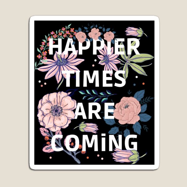 Item preview, HAPPIER TIMES ARE COMING designed and sold by My-Queens-Store.