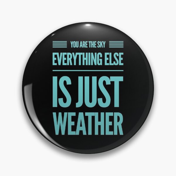 Item preview, You Are The Sky, Everything Else Is Just Weather designed and sold by Big-Deal Designs.
