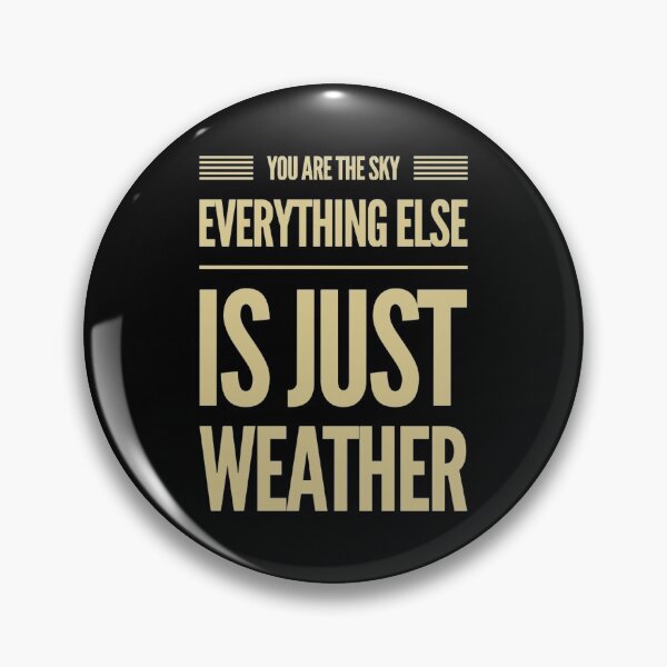 Item preview, You Are The Sky, Everything Else Is Just Weather designed and sold by Big-Deal Designs.