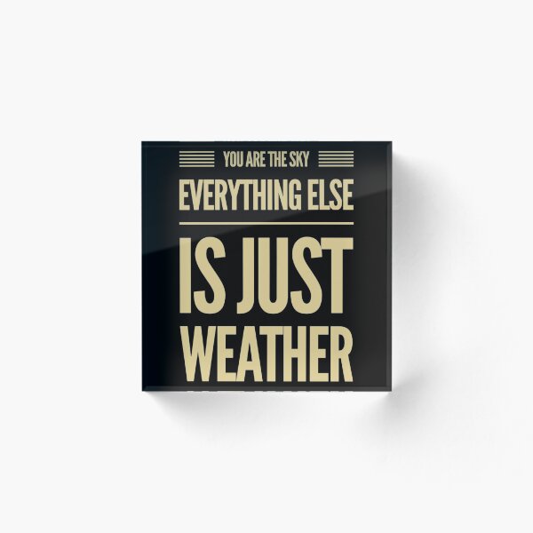 Item preview, You Are The Sky, Everything Else Is Just Weather designed and sold by Big-Deal Designs.