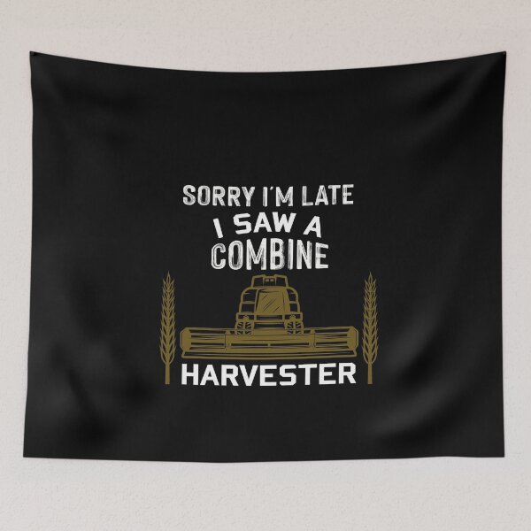 Item preview, Sorry I'm Late I Saw A Combine Harvester, Driving Threshing Machine Farmer designed and sold by NSTeeDesign.