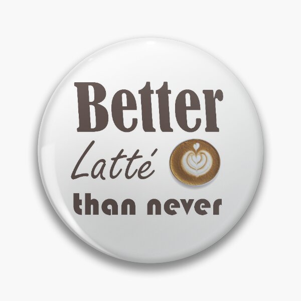 Item preview, Better Latté than Never designed and sold by Smartalb.
