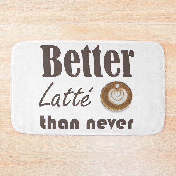 Item preview, Better Latté than Never designed and sold by Smartalb.