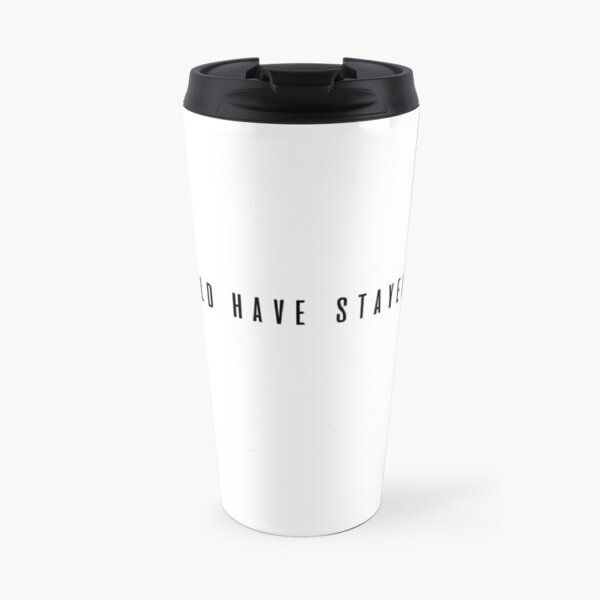 I Should Have Stayed Home Travel Mug
