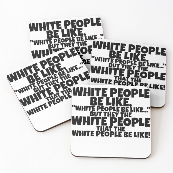 Item preview, White people be like, "White people be like..." but they the white people that the white people be like! designed and sold by Sticker Up.