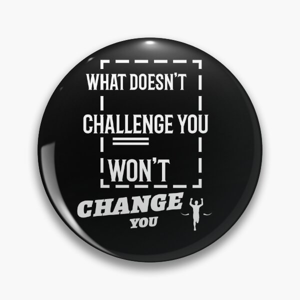 Item preview, What doesn't challenge you won't change you designed and sold by KAB3.