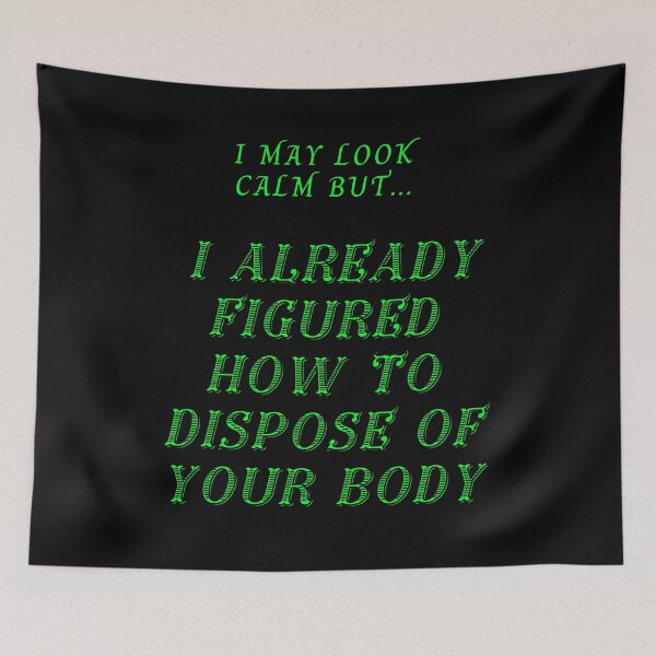 Item preview, I may look calm but in my head I already figured how to dispose of your body designed and sold by Try-It.