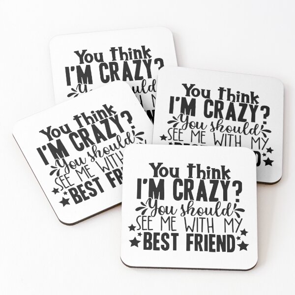 Item preview, You Think I'm Crazy You Should See Me With My Best Friend designed and sold by OutfitduJour.