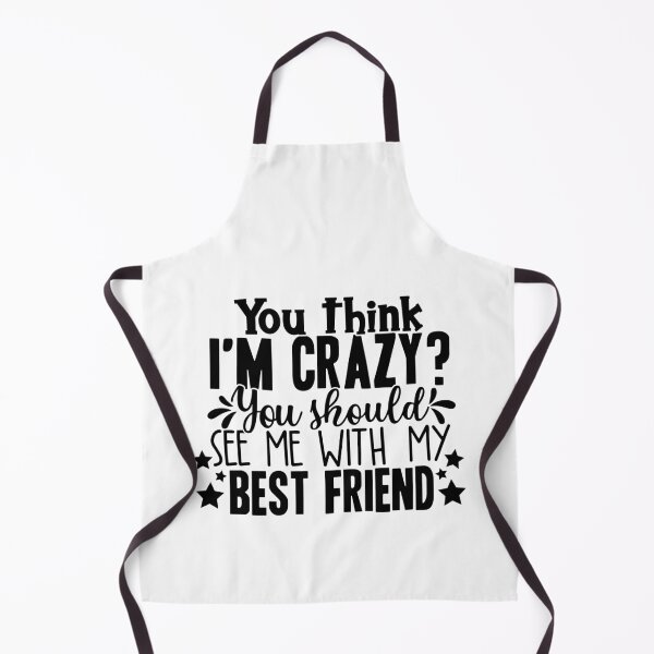 Item preview, You Think I'm Crazy You Should See Me With My Best Friend designed and sold by OutfitduJour.