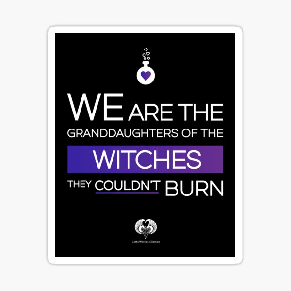 We are the granddaughters of the witches they couldn't burn Sticker