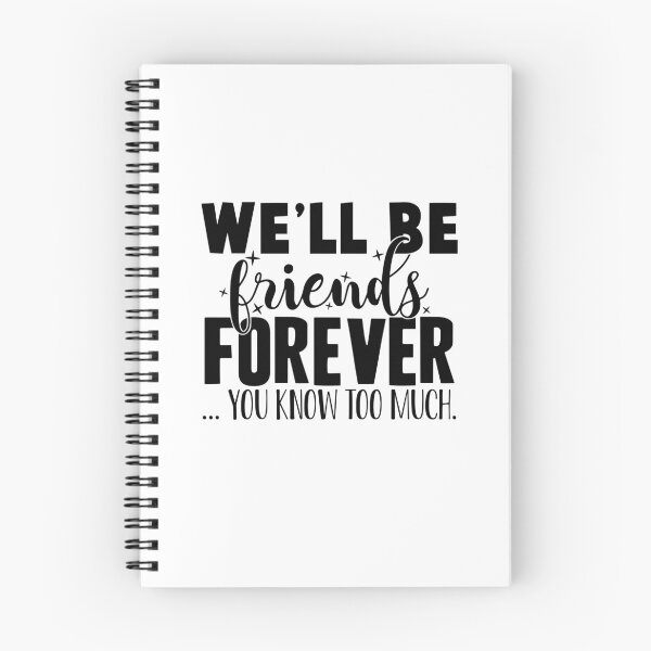 Item preview, We'll Be Friends Forever - You Know Too Much designed and sold by OutfitduJour.
