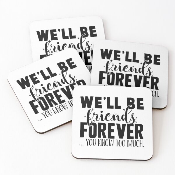 Item preview, We'll Be Friends Forever - You Know Too Much designed and sold by OutfitduJour.