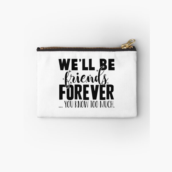 Item preview, We'll Be Friends Forever - You Know Too Much designed and sold by OutfitduJour.